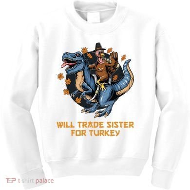 Will Trade Sister For Turkey Thanksgiving Kids Sweatshirt