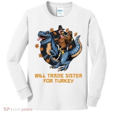 Will Trade Sister For Turkey Thanksgiving Kids Long Sleeve Shirt