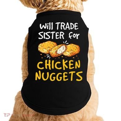 Will Trade Sister For Chicken Nuggets Doggie Tank