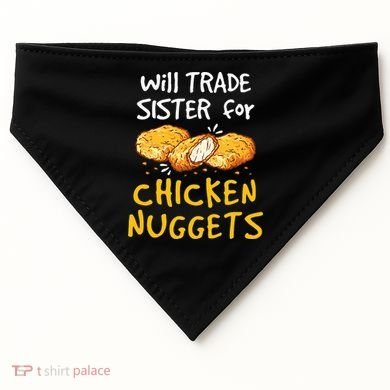 Will Trade Sister For Chicken Nuggets USA-Made Doggie Bandana