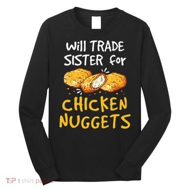 Will Trade Sister For Chicken Nuggets Long Sleeve Shirt