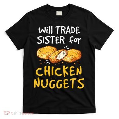 Will Trade Sister For Chicken Nuggets T-Shirt