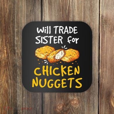Will Trade Sister For Chicken Nuggets Coaster