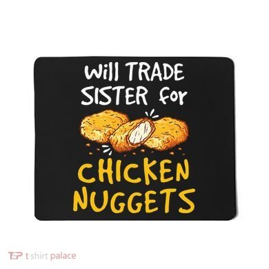Will Trade Sister For Chicken Nuggets Mousepad
