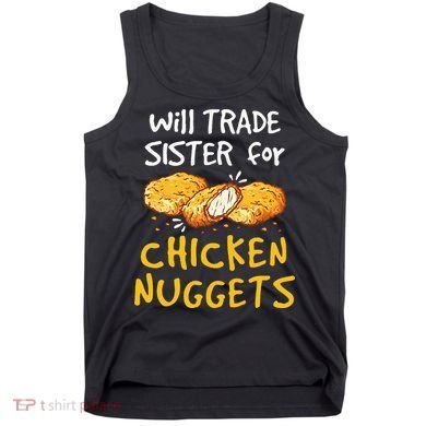 Will Trade Sister For Chicken Nuggets Tank Top