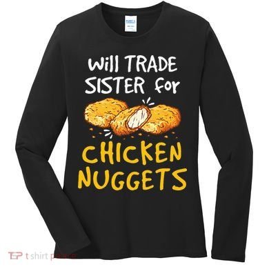 Will Trade Sister For Chicken Nuggets Women's Long Sleeve Shirt