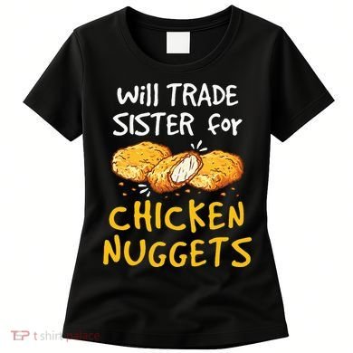 Will Trade Sister For Chicken Nuggets Women's T-Shirt