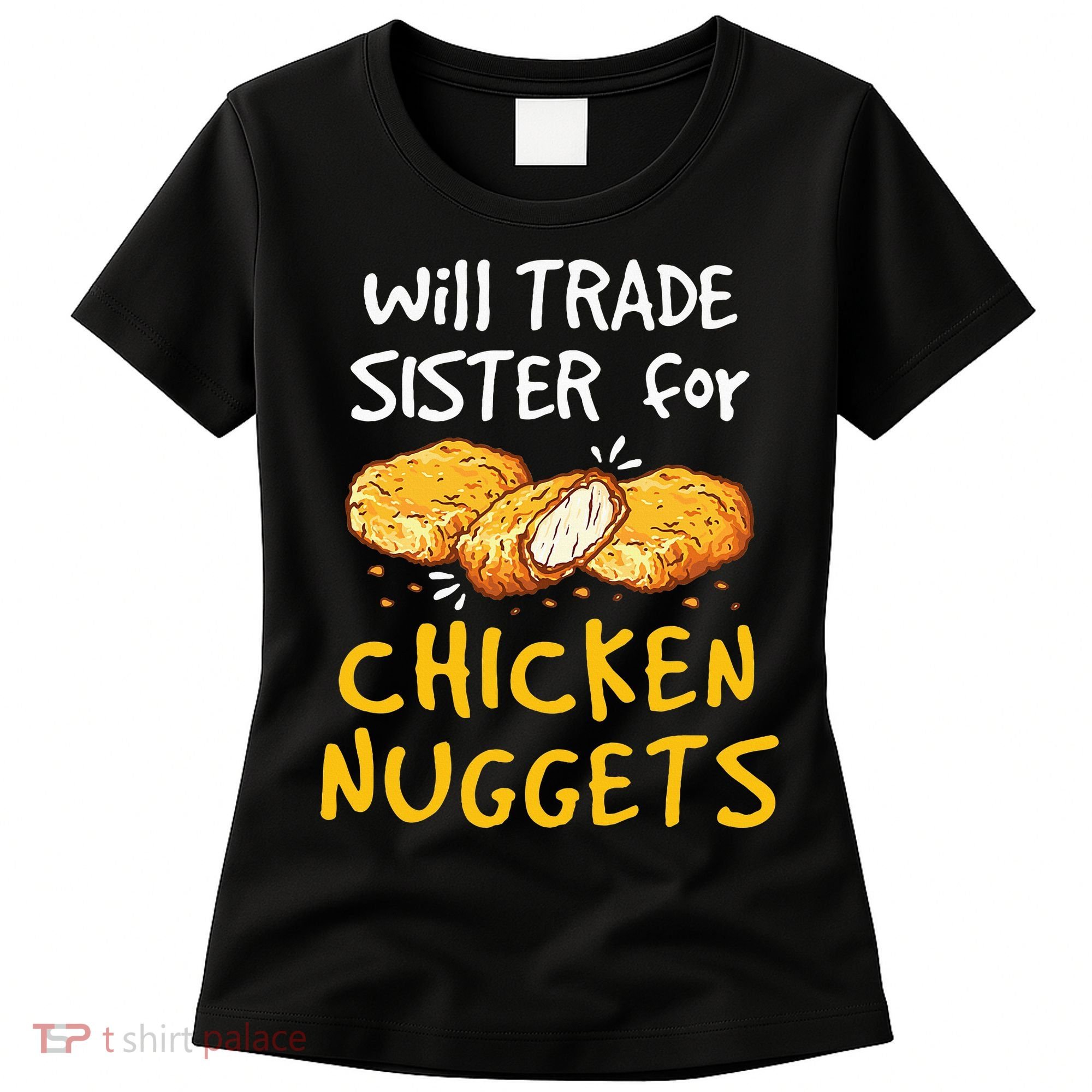 Will Trade Sister For Chicken Nuggets Women's T-Shirt