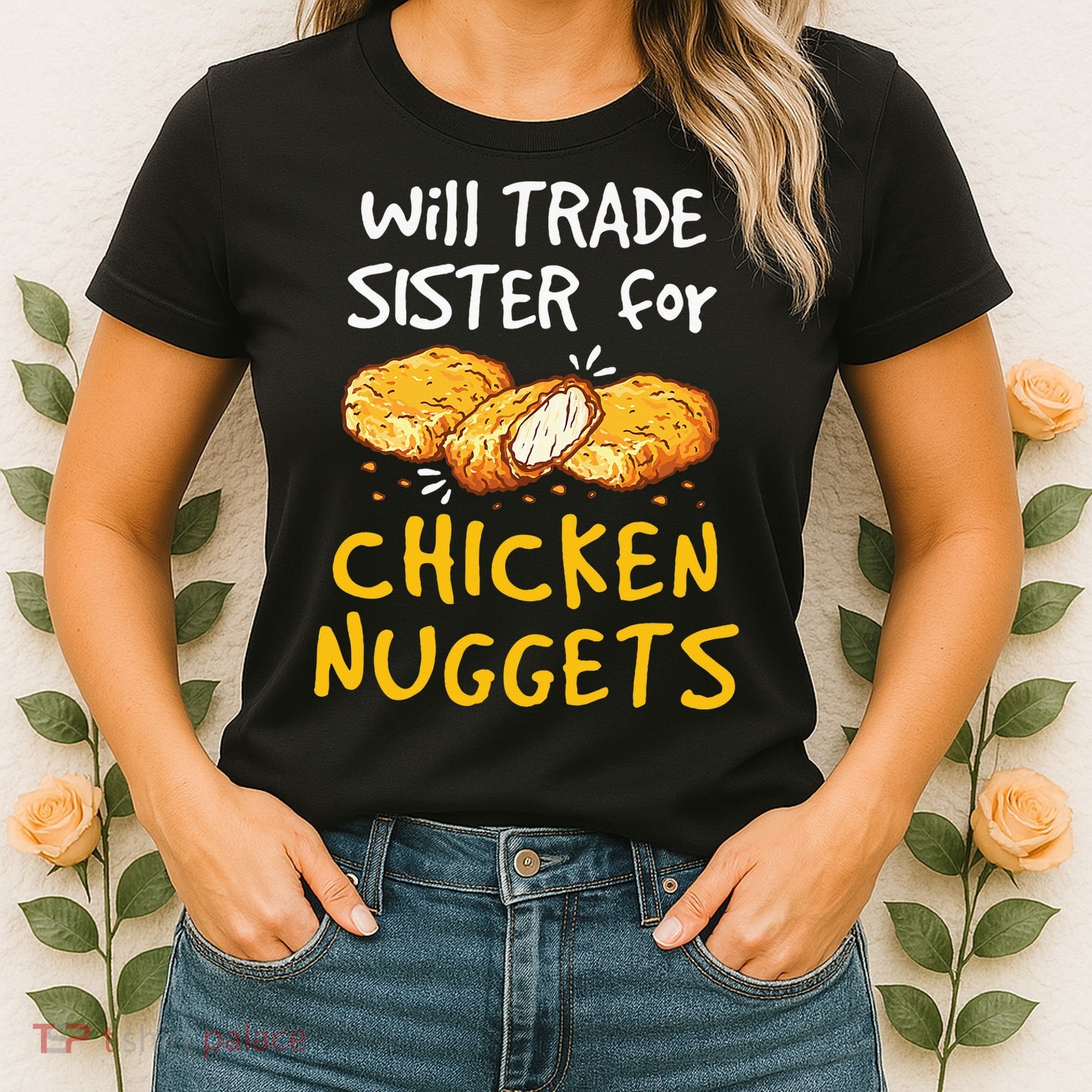 Will Trade Sister For Chicken Nuggets Women's T-Shirt