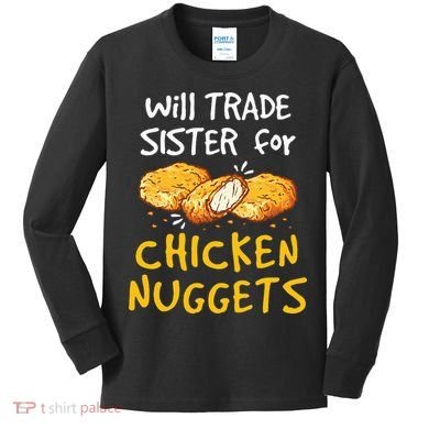 Will Trade Sister For Chicken Nuggets Kids Long Sleeve Shirt