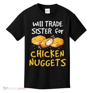 Will Trade Sister For Chicken Nuggets Kids T-Shirt
