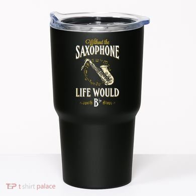 Without The Saxophone Life Would Bb Tumbler