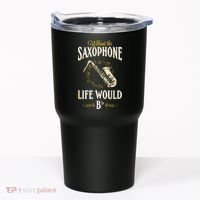 Without The Saxophone Life Would Bb Tumbler thumb 0