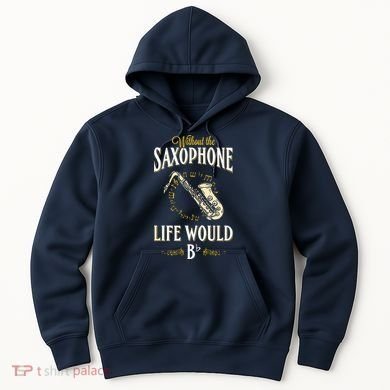 Without The Saxophone Life Would Bb Hoodie