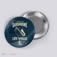 Without The Saxophone Life Would Bb Button thumb 0