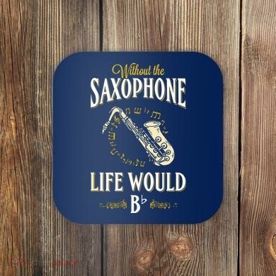 Without The Saxophone Life Would Bb Coaster