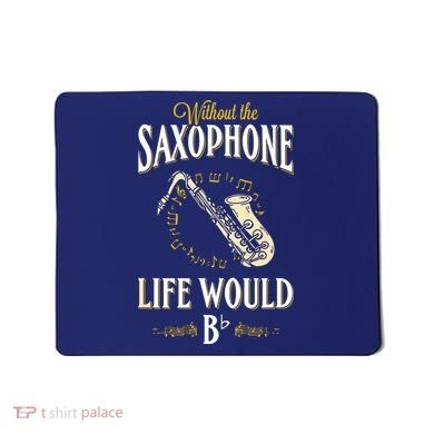 Without The Saxophone Life Would Bb Mousepad