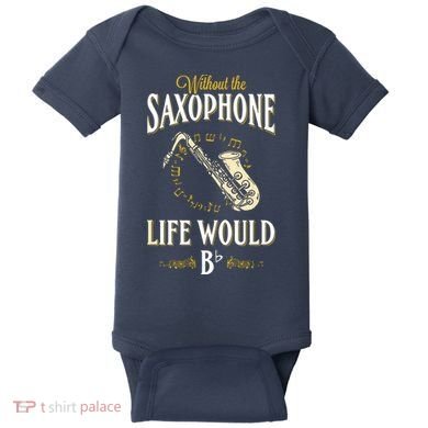 Without The Saxophone Life Would Bb Baby Bodysuit
