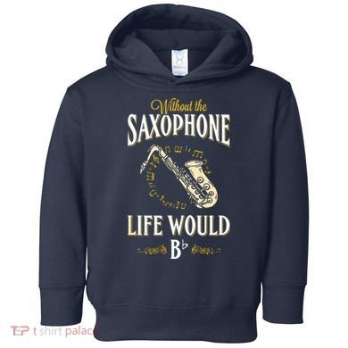 Without The Saxophone Life Would Bb Toddler Hoodie