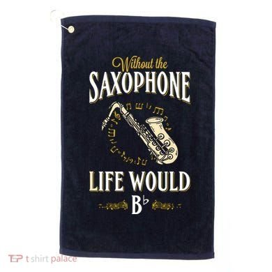 Without The Saxophone Life Would Bb Golf Towel