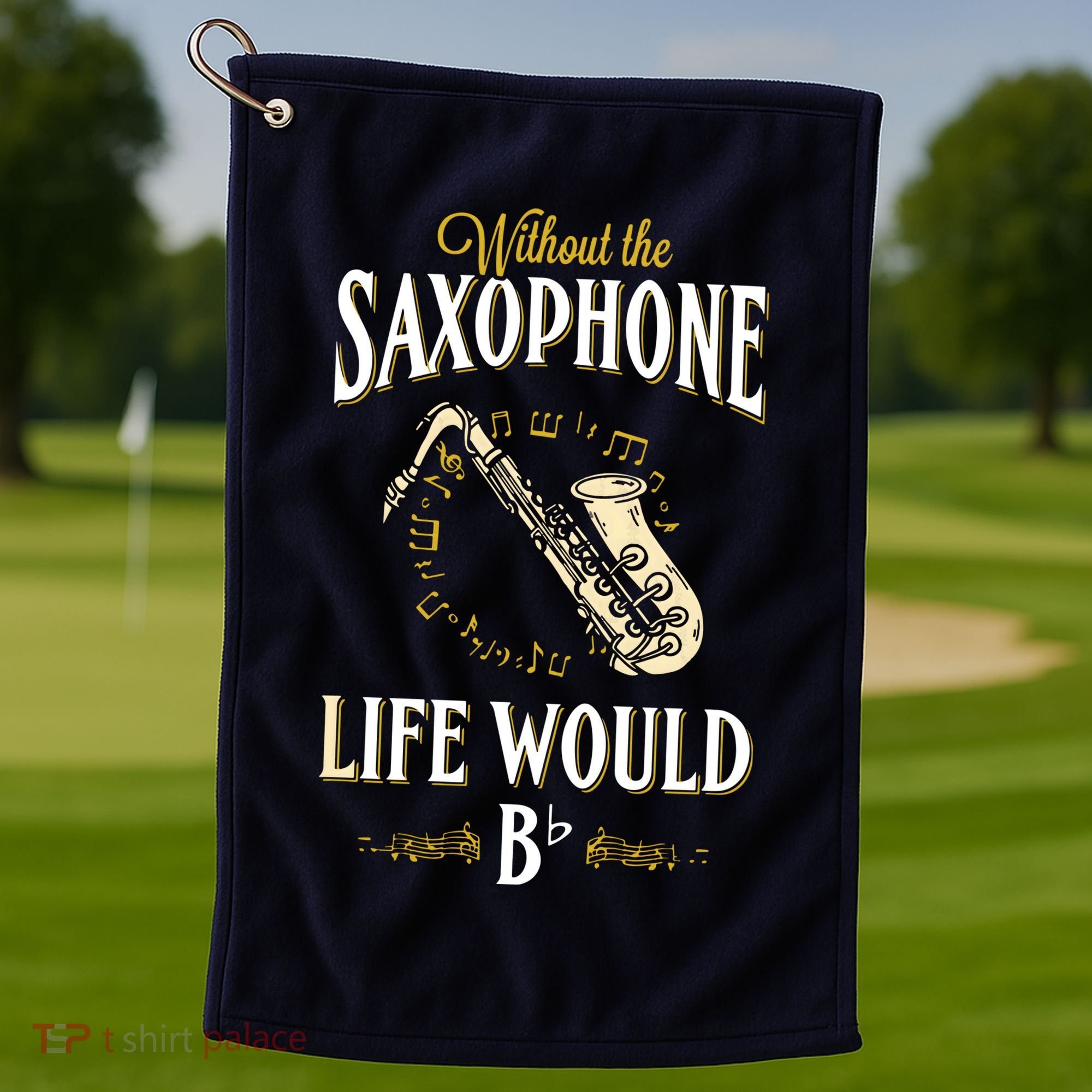 Without The Saxophone Life Would Bb Golf Towel