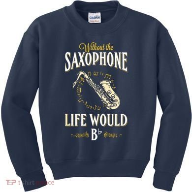Without The Saxophone Life Would Bb Kids Sweatshirt