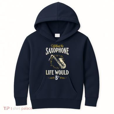 Without The Saxophone Life Would Bb Kids Hoodie