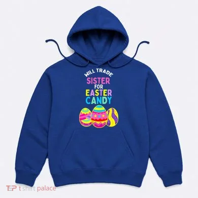 Will Trade Sister For Easter Candy Eggs Hoodie