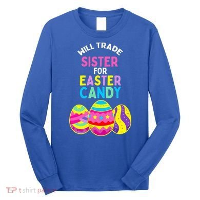 Will Trade Sister For Easter Candy Eggs Long Sleeve Shirt