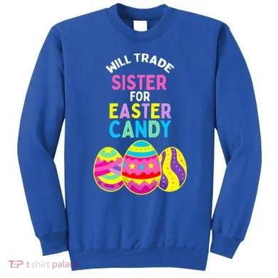Will Trade Sister For Easter Candy Eggs Sweatshirt