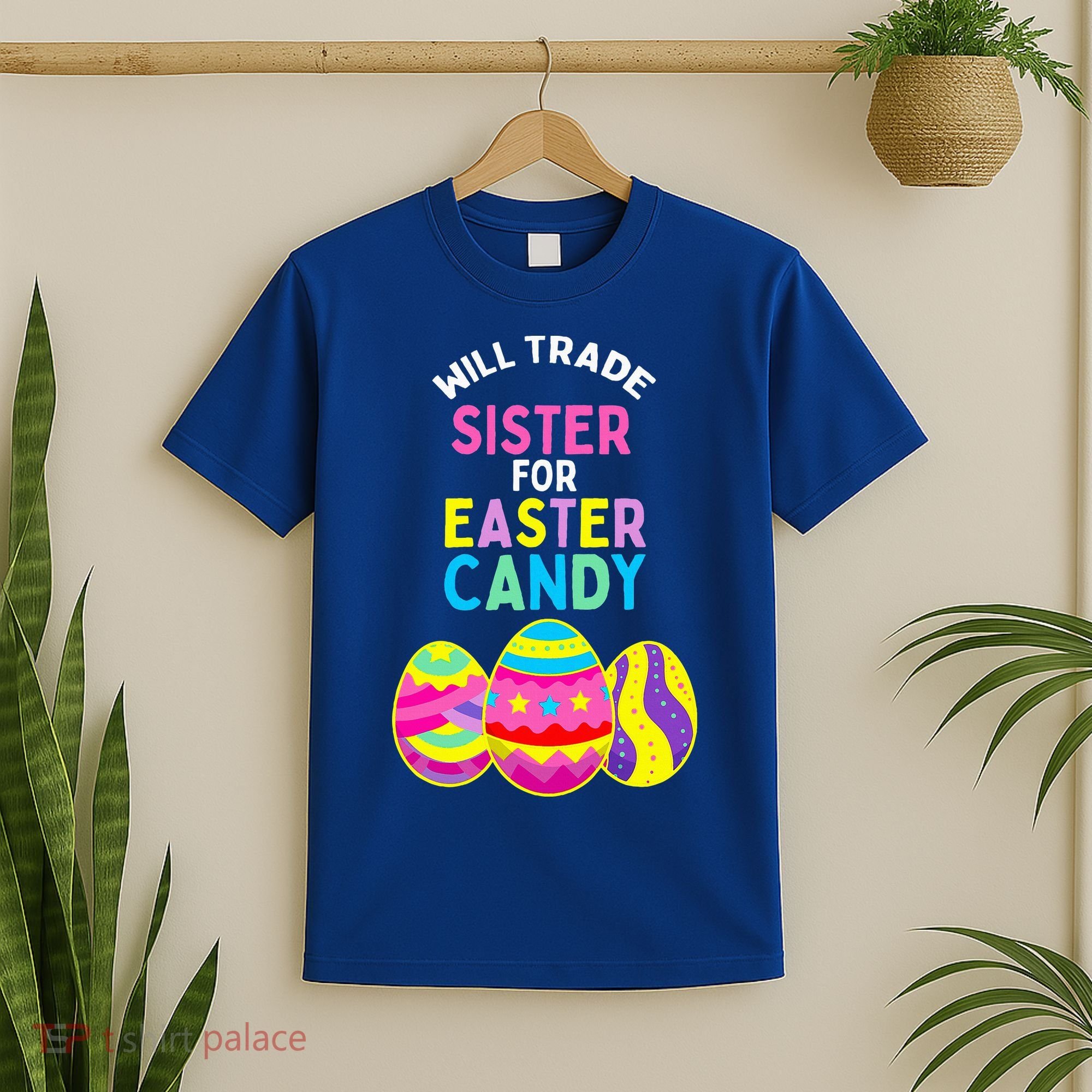Will Trade Sister For Easter Candy Eggs T-Shirt