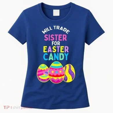 Will Trade Sister For Easter Candy Eggs Women's T-Shirt