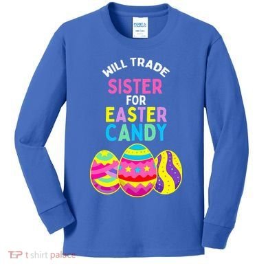 Will Trade Sister For Easter Candy Eggs Kids Long Sleeve Shirt