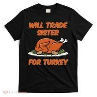 Will Trade Sister For Turkey Funny Thanksgiving Matching Family T-Shirt thumb 0