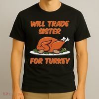 Will Trade Sister For Turkey Funny Thanksgiving Matching Family T-Shirt thumb 3
