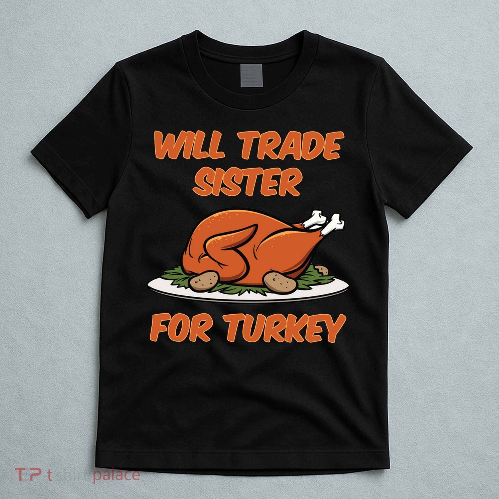 Will Trade Sister For Turkey Funny Thanksgiving Matching Family T-Shirt