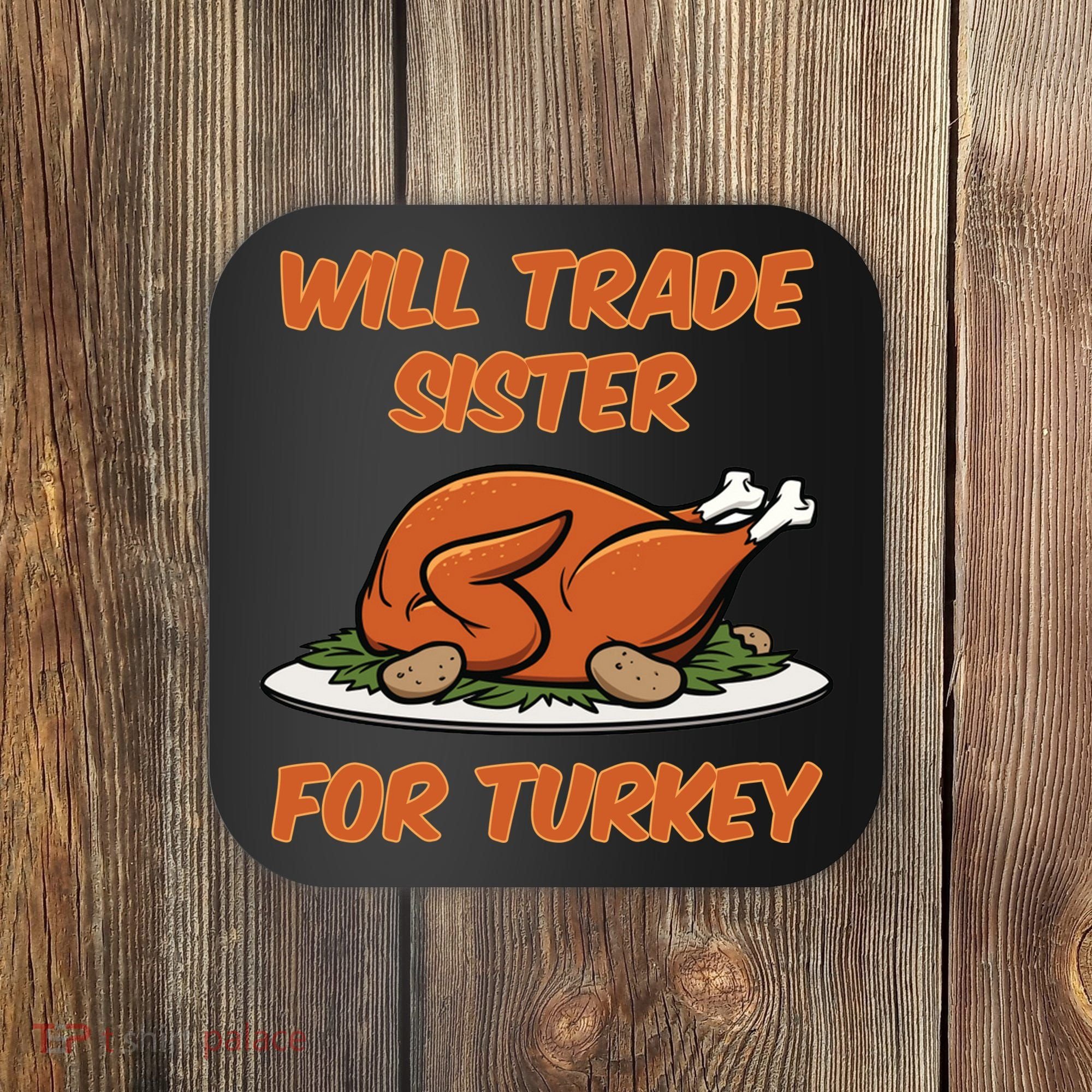 Will Trade Sister For Turkey Funny Thanksgiving Matching Family Coaster