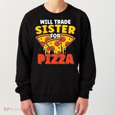 Will Trade Sister For Pizza Funny Women's Sweatshirt