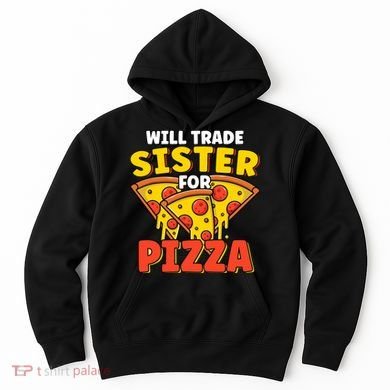 Will Trade Sister For Pizza Funny Hoodie