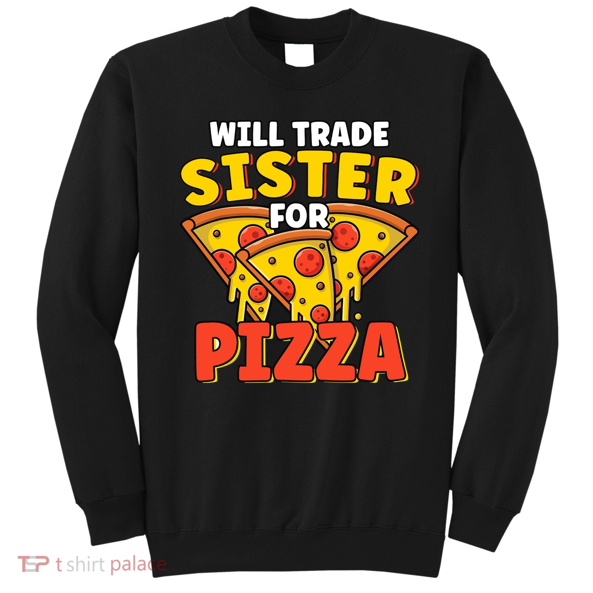 Will Trade Sister For Pizza Funny Sweatshirt