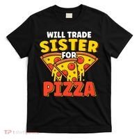 Will Trade Sister For Pizza Funny T-Shirt thumb 0