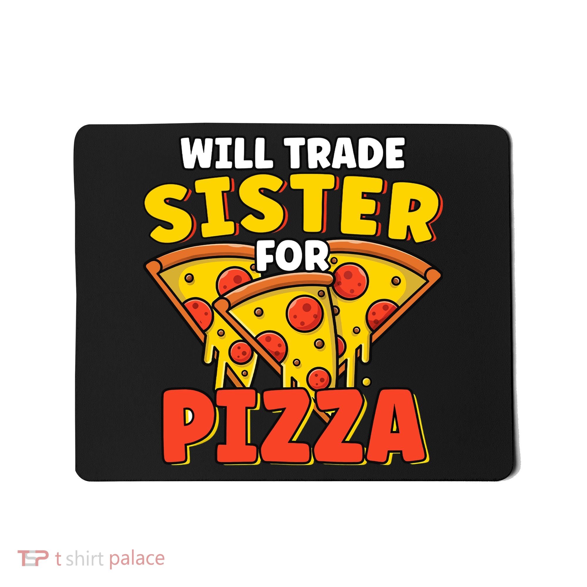 Will Trade Sister For Pizza Funny Mousepad