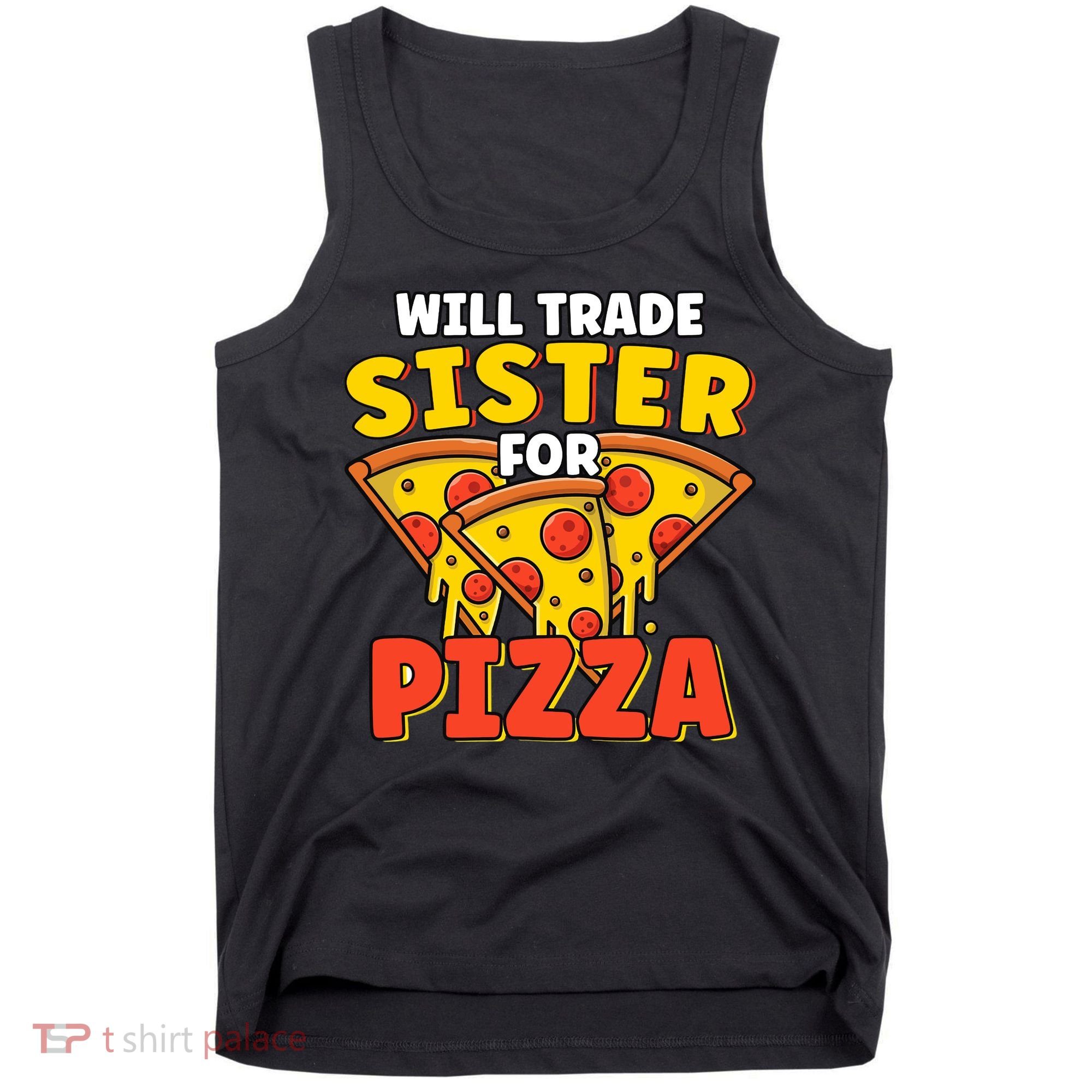 Will Trade Sister For Pizza Funny Tank Top