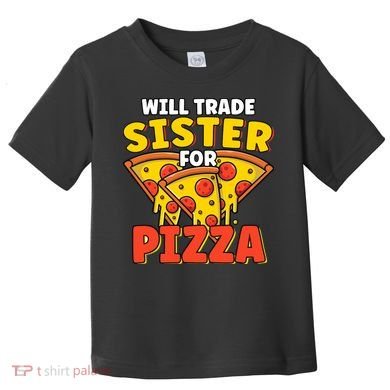 Will Trade Sister For Pizza Funny Toddler T-Shirt
