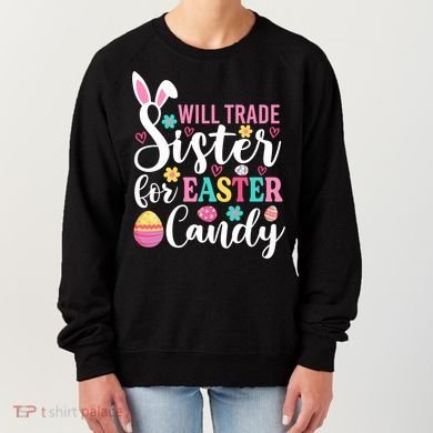 Will Trade Sister For Easter Candy Great Gift Easter Day Gift Women's Sweatshirt
