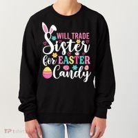 Will Trade Sister For Easter Candy Great Gift Easter Day Gift Women's Sweatshirt thumb 0