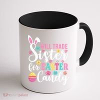 Will Trade Sister For Easter Candy Great Gift Easter Day Gift Coffee Mug thumb 1