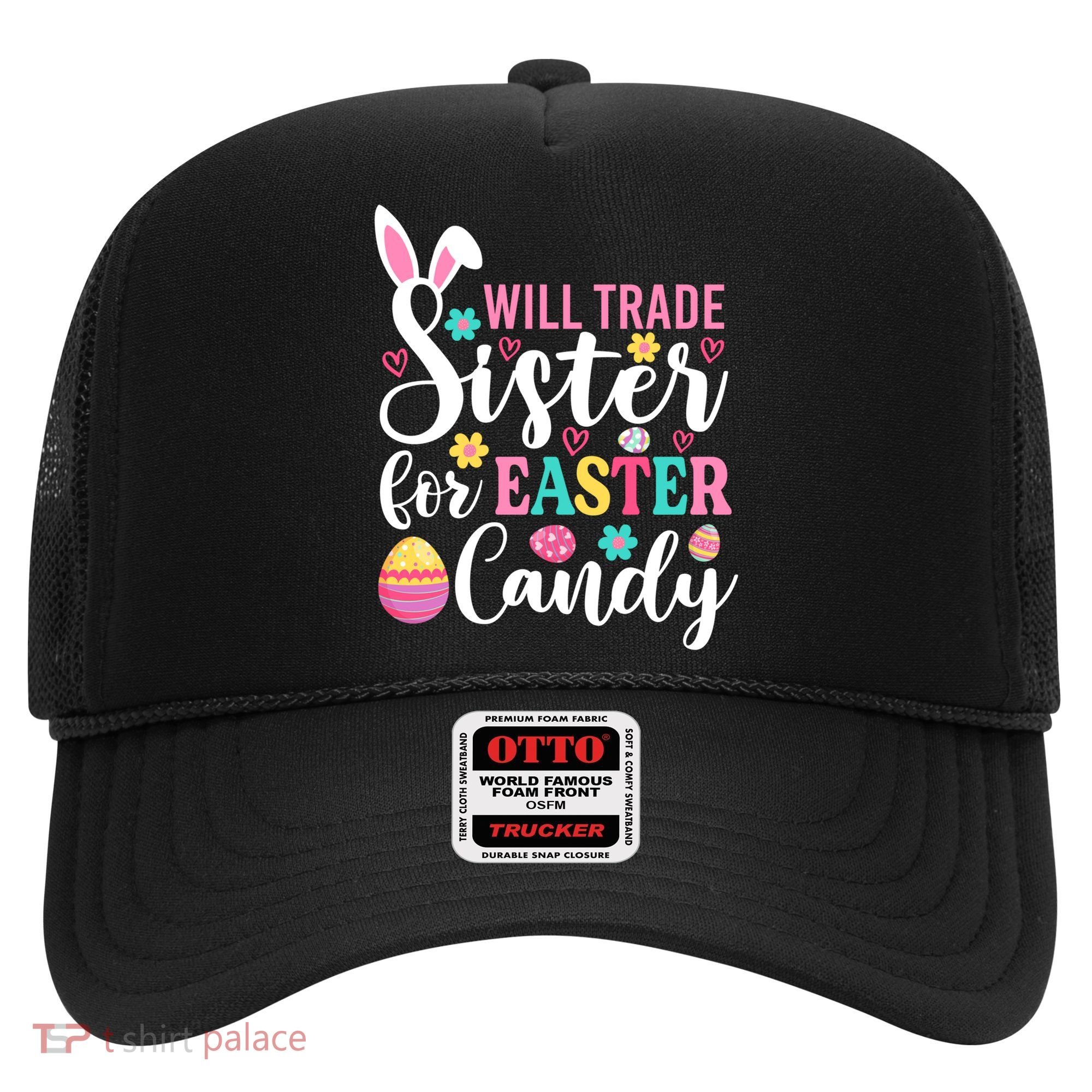 Will Trade Sister For Easter Candy Great Gift Easter Day Gift Hat