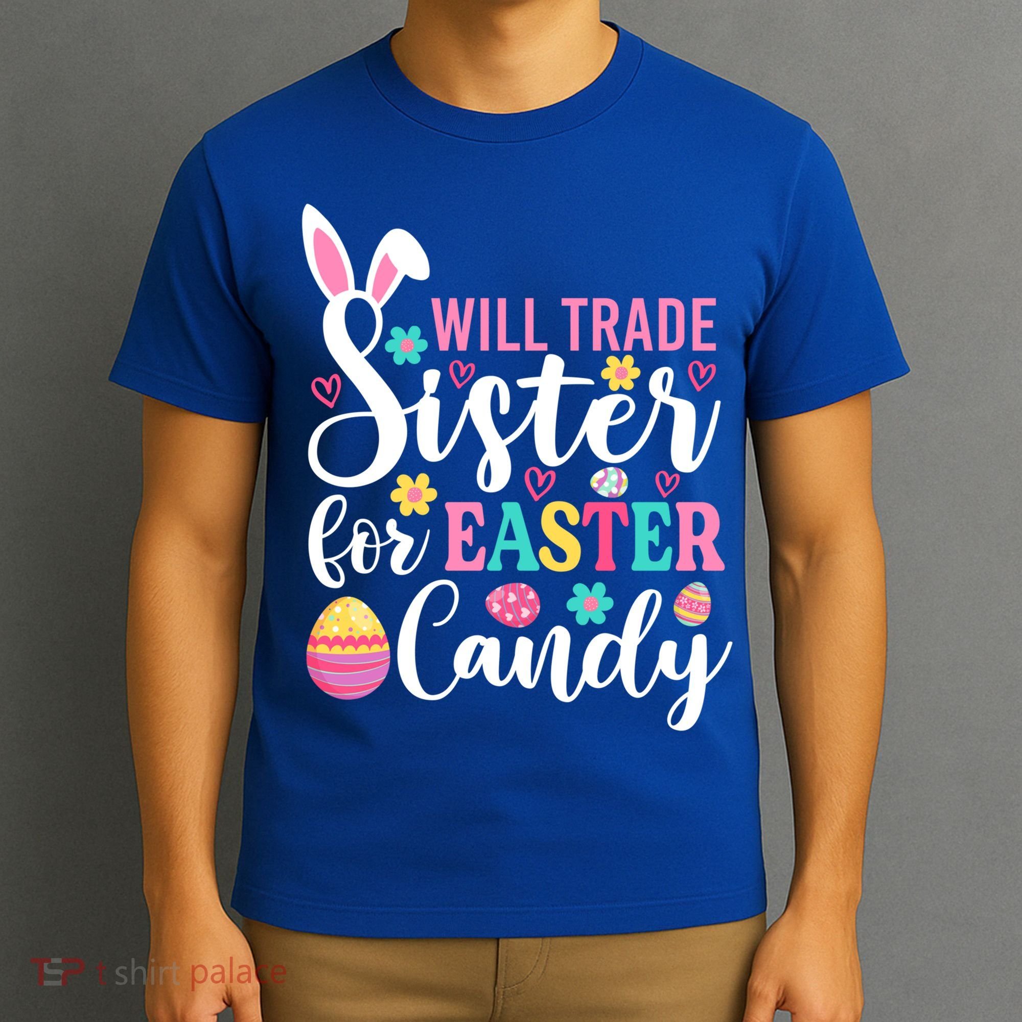 Will Trade Sister For Easter Candy Great Gift Easter Day Gift T-Shirt