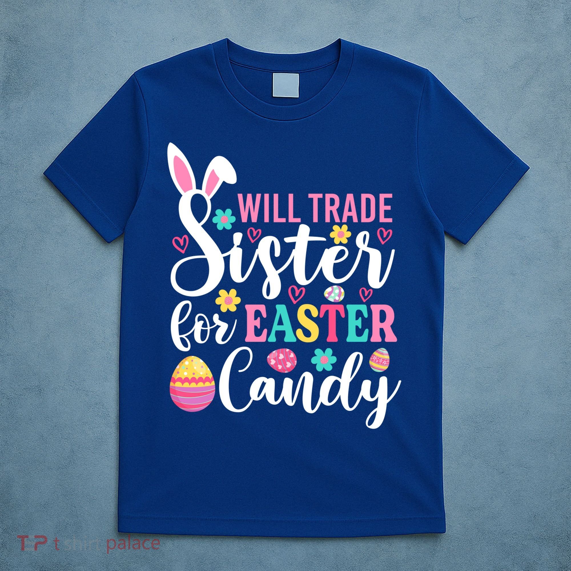 Will Trade Sister For Easter Candy Great Gift Easter Day Gift T-Shirt